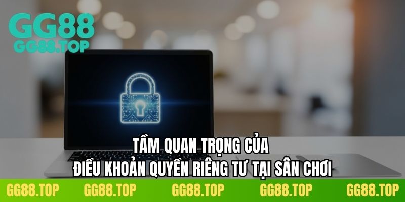 Tầm quan trọng của điều khoản quyền riêng tư tại sân chơi