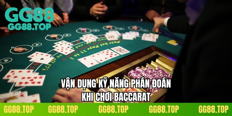Vận dụng kỹ năng phán đoán khi chơi Baccarat